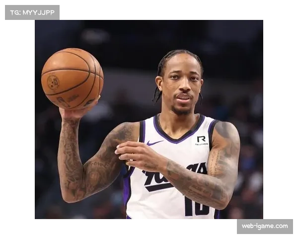 拉文德罗赞火力全开 国王誓斩爵士再取连胜